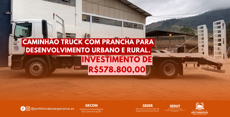 Prefeitura de Boa Esperança Recebe Investimento de R$578.800,00 para Aquisição de Caminhão Truck com Prancha