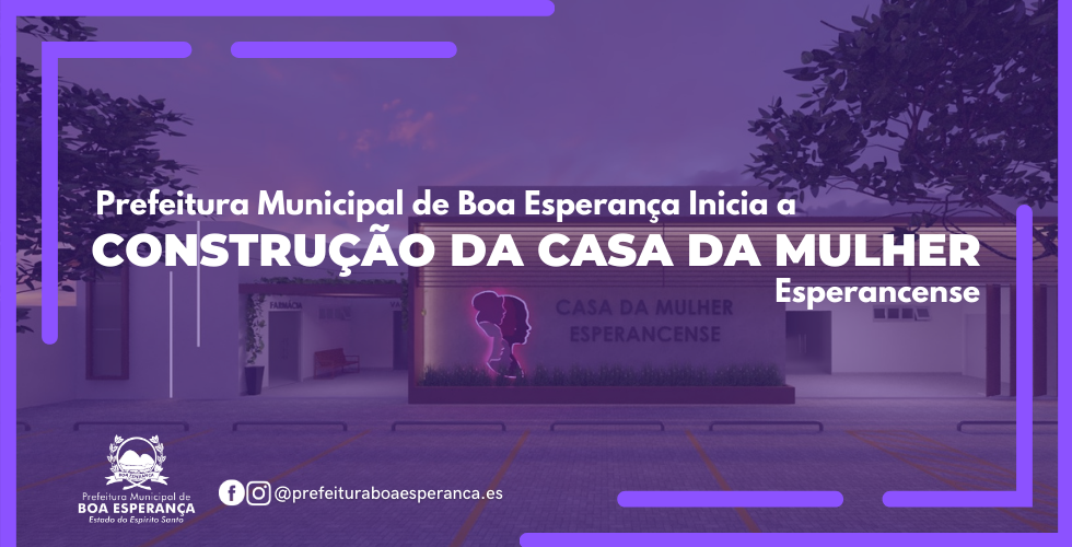 Foto da notícia: Prefeitura Municipal de Boa Esperança Inicia a construção da Casa da Mulher Esperancense