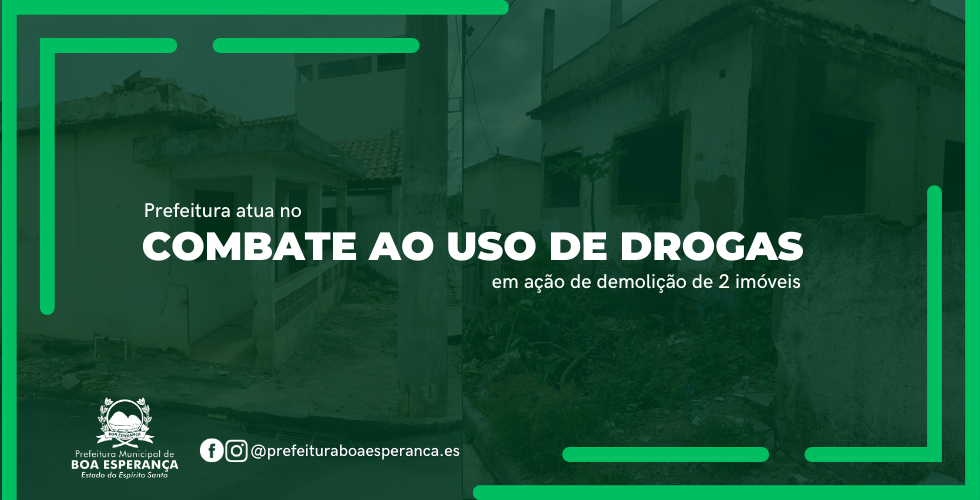 Prefeitura de Boa Esperança atua no combate ao uso de drogas em ação de demolição de imóveis