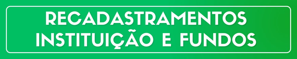 RECADASTRAMENTOS INSTITUIÇÃO E FUNDOS