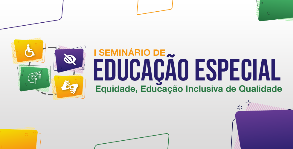 I Seminário de Educação Especial - Equidade, Educação Inclusiva de Qualidade